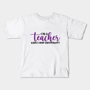 I'm a Teacher What's Your Superpower Kids T-Shirt